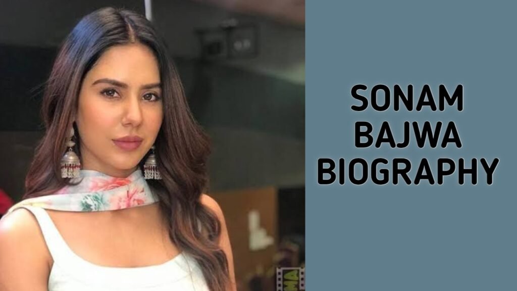 Sonam Bajwa biography