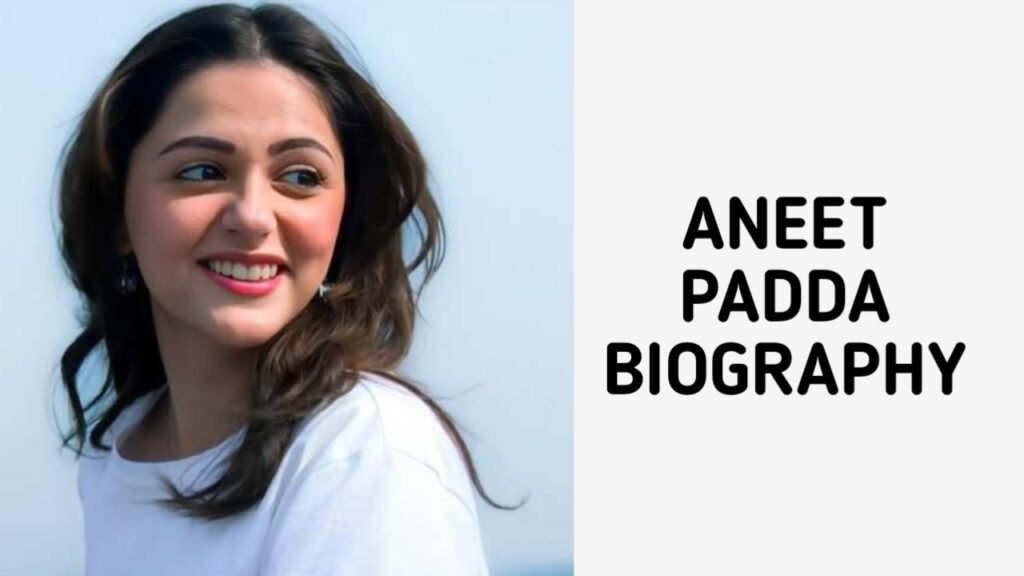 Aneet Padda Biography