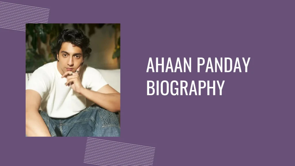 Ahaan Panday Biography in Hindi (Birthday, Film, Career & more)